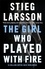 Stieg Larsson - The Girl Who Played With Fire.