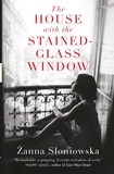 Zanna Sloniowska et Antonia Lloyd Jones - The House with the Stained-Glass Window.
