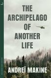 Andreï Makine et Geoffrey Strachan - The Archipelago of Another Life.