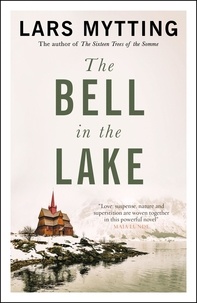Lars Mytting et Deborah Dawkin - The Bell in the Lake - The Sister Bells Trilogy Vol. 1: The Times Historical Fiction Book of the Month.