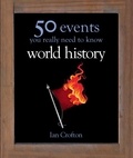 Ian Crofton - World History - 50 Events You Really Need to Know.