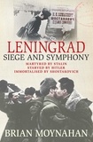 Brian Moynahan - Leningrad - Siege and Symphony.
