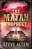 Steve Alten - The Mayan Prophecy - from the author of The Meg - now a major film.