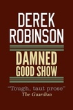 Derek Robinson - Damned Good Show.