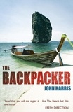 John Harris - The Backpacker - The True Story of Wild Adventures and Even Wilder Parties in South-East Asia - A Travel Classic.