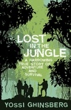Yossi Ghinsberg - Lost in the Jungle - A Harrowing True Story of Adventure and Survival.