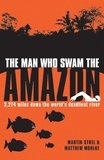 Martin Strel et Matthew Mohlke - The Man Who Swam the Amazon - 3,274 Miles Down the World's Deadliest River.