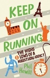 Phil Hewitt - Keep on Running - The Highs and Lows of a Marathon Addict.
