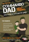 Neil Sinclair - Commando Dad - Basic Training: How to be an Elite Dad or Carer. From Birth to Three Years.
