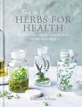 Rebecca Sullivan - The Art of Herbs for Health - Treatments, tonics and natural home remedies.