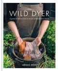 Abigail Booth - The Wild Dyer: A guide to natural dyes & the art of patchwork & stitch - A Guide to Natural Dyes & the Art of Patchwork 7 Stitch.