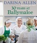 Darina Allen - 30 Years at Ballymaloe: A celebration of the world-renowned cookery school with over 100 new recipes.