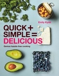 Emily Kydd - Quick + Simple = Delicious: Genius, Hassle-free Cooking.