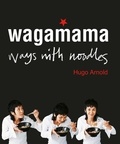 Hugo Arnold - Wagamama Ways With Noodles.