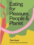 Tom Hunt - Eating for Pleasure, People &amp; Planet.