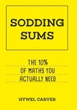 Hywel Carver - Sodding Sums - The 10% of maths you actually need.