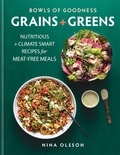 Nina Olsson - Bowls of Goodness: Grains + Greens - Nutritious + Climate Smart Recipes for Meat-free Meals.
