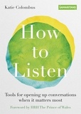Katie Colombus - How to Listen - Tools for opening up conversations when it matters most.
