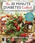 Katie Caldesi - The 30 Minute Diabetes Cookbook - Eat to Beat Diabetes with 100 Easy Low-carb Recipes – THE SUNDAY TIMES BESTSELLER.