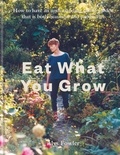 Alys Fowler - Eat What You Grow.