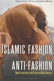 Emma Tarlo et Annelies Moors - Islamic Fashion and Anti-Fashion - New Perspectives from Europe and North America.