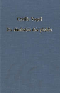 Cyrille Vogel - En rémission des péchés - Recherches sur les systèmes pénitentiels dans l'Eglise latine.