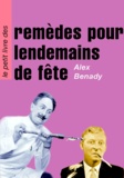 Alex Benady - Le Petit Livre Des Remedes Pour Lendemains De Fete.
