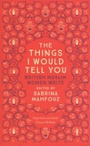 Sabrina Mahfouz - The Things I Would Tell You - British Muslim Women Write.