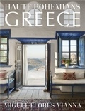Miguel Flores-Vianna - Haute Bohemians Greece - Interiors, Architecture, and Landscapes.