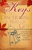  Douglas Hammett - Keys to Discerning the Will of God: Unlocking the Door to Wise and Godly Decisions.