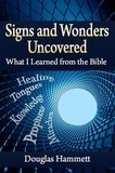  Douglas Hammett - Signs and Wonders Uncovered: What I Learned from the Bible.