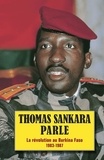 Thomas Sankara - Thomas Sankara parle - La révolution au Burkina-Faso 1983-1987.