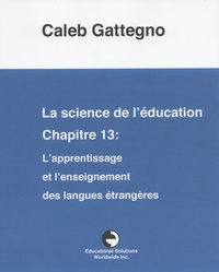 Caleb Gattegno - La science de l'éducation - Chapitre 13 : L'apprentissage et l'enseignement des langues étrangères.