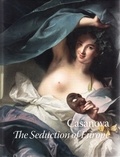 Frederick Ilchman - Casanova: The Seduction of Europe.