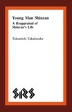 Takamichi Takahatake - Young Man Shinran - A Reappraisal of Shinran’s Life.
