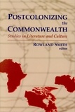Rowland Smith - Postcolonizing the Commonwealth - Studies in Literature and Culture.