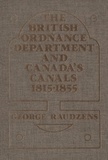 George Raudzens - The British Ordnance Department and Canada’s Canals 1815-1855.