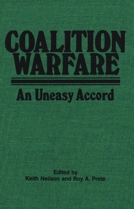 Keith Neilson et Roy A. Prete - Coalition Warfare - An Uneasy Accord.