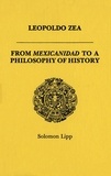 Solomon Lipp - Leopoldo Zea - From Mexicanidad to a Philosophy of History.
