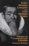 Thomas O. Hueglin - Early Modern Concepts for a Late Modern World - Althusius on Community and Federalism.