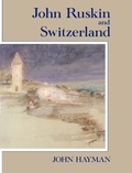 John Hayman - John Ruskin and Switzerland.