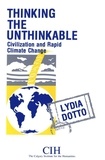 Lydia Dotto - Thinking the Unthinkable - Civilization and Rapid Climate Change.
