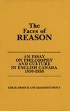 Leslie Armour et Elizabeth Trott - The Faces of Reason - An Essay on Philosophy and Culture in English Canada1850-1950.