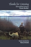 Ernest Buckler et Marta Dvorak - Thanks for Listening - Stories and Short Fictions by Ernest Buckler.
