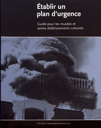 Valerie Dorge et Sharon Jones - Etablir un plan d'urgence - Guide pour les musées et autres établissements culturels.