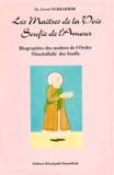 Javad Nurbakhsh - Les Maitres De La Voie Soufie De L'Amour. Biographies Des Maitres De L'Ordre Nimatuhalli Des Soufis.