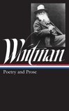 Walt Whitman - Whitman: Poetry and Prose.