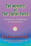  Ron Scolastico - The Mystery of The Christ Force: A Personal Story of Enlightenment for Spiritual Seekers.
