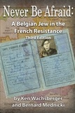 Ken Wachsberger et  Bernard Mednicki - Never Be Afraid: A Belgian Jew in the French Resistance.
