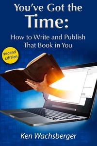  Ken Wachsberger - You've Got the Time: How to Write and Publish That Book in You.